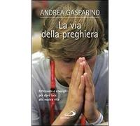 La via della preghiera. Riflessioni e consigli per dare luce alla nostra vita