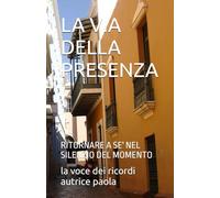LA VIA DELLA PRESENZA: RITORNARE A SE' NEL SILENZIO DEL MOMENTO