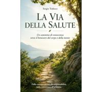 La via della salute: Capire per scegliere una direzione consapevole