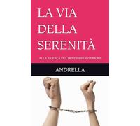 LA VIA DELLA SERENITÀ: ALLA RICERCA DEL BENESSERE INTERIORE