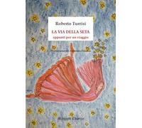 La via della seta. Appunti per un viaggio