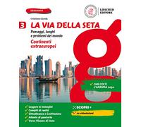 La via della seta. Paesaggi, luoghi e problemi del mondo. Con Atlante. Per la Scuola media. Con e-book. Con espansione online. Continenti extraeuropei (Vol. 3)