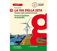 La via della seta. Paesaggi, luoghi e problemi del mondo. Percorsi facilitati di geografia. Per la Scuola media. Con e-book. Con espansione online (Vol. 2)