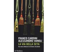 La via della seta. Una storia millenaria tra Oriente e Occidente