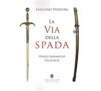 La via della spada. Honjo Masamune - Excalibur