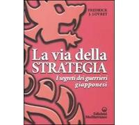La via della strategia. I segreti dei guerrieri giapponesi