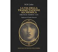 La via della trasmutazione alchemica. Oblivium / rubens / lux. Manuale di discesa nell'ombra