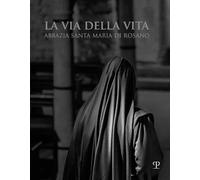 La via della vita. Abbazia Santa Maria di Rosano. Ediz. italiana e inglese...