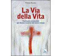 La via della Vita. Via Crucis esistenziale per donne e uomini del nostro tempo
