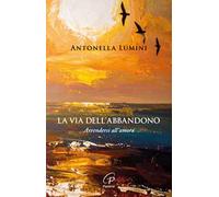 La via dell'abbandono. Arrendersi all'amore