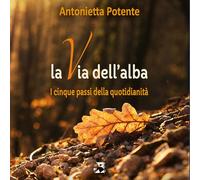 La via dell'alba. I cinque passi della quotidianità