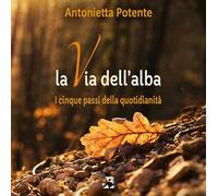 La via dell'alba. I cinque passi della quotidianità