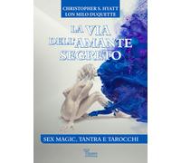 La via dell'amante segreto. Sex magic, tantra e tarocchi - 2023 -