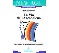 La via dell'arcobaleno. La scoperta di sé nella visione sciamanica