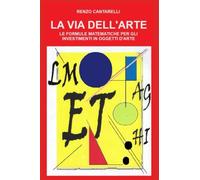 LA VIA DELL'ARTE: LE FORMULE MATEMATICHE PER GLI INVESTIMENTI IN OGGETTI D'ARTE