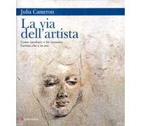 La via dell'artista. Come ascoltare e far crescere l'artista che è in noi