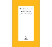 Libri Ben-Abraham Haim - La Via Delle Api. Lettura, Scrittura, Midrash