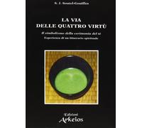 La via delle quattro virtù. Il simbolismo della cerimonia del tè