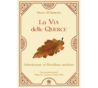 La via delle querce. Introduzione al druidismo moderno - D'Ambrosio Ossian