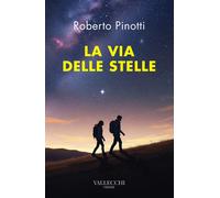 La via delle stelle - Pinotti Roberto