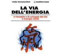 La via dell'energia. Il risveglio e lo sviluppo del ch'i o energi