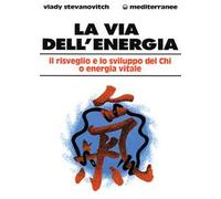 La via dell'energia. Il risveglio e lo sviluppo del ch'i o energia vitale