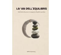 La Via dell'Equilibrio: Dalla filosofia alla pratica: la via giapponese all'equilibrio quotidiano