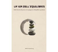 La Via dell'Equilibrio: Dalla filosofia alla pratica: la via giapponese all'equilibrio quotidiano