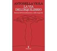 La via dell'equilibrio. Scienza dell'invecchiamento e della longevità - Vi...