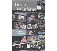 La via dell'inferno. Progetto cattolico nella storia della televisione italiana