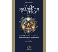 La Via dell'Ipnosi Olistica®: Un modello integrato per la trasformazione, la crescita e la consapevolezza
