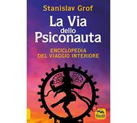 La via dello psiconauta. Enciclopedia del viaggio interiore. Vol. 1