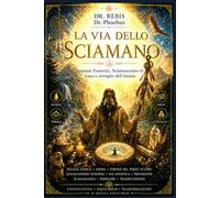 LA VIA DELLO SCIAMANO: Appunti Esoterici, Sciamanesimo di Luce e risveglio dell'Anima