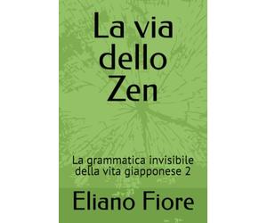 La via dello Zen: La grammatica invisibile della vita giapponese 2
