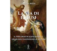 La via di Eleusi: il percorso di elevazione e i gradi dell'iniziazione ai misteri