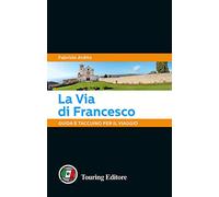 La via di Francesco. Guida e taccuino per il viaggio