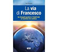 La via di Francesco. Da «Evangeli gaudium» a «Fratelli tutti» un cammino che continua
