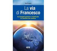 La via di Francesco. Da «Evangeli gaudium» a «Fratelli tutti» un cammino che continua