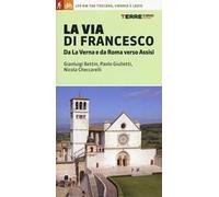 La via di Francesco. Da La Verna e da Roma verso Assisi