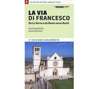 La via di Francesco. Da La Verna e da Roma verso Assisi