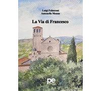 La via di Francesco - Falasconi Luigi, Menne Antonello