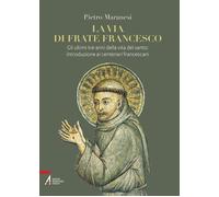 La via di frate Francesco. Gli ultimi tre anni della vita del santo: intro...