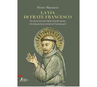La via di frate Francesco. Gli ultimi tre anni della vita del santo: intro...