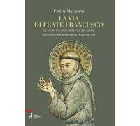 La via di frate Francesco. Gli ultimi tre anni della vita del santo: intro...