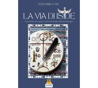 La Via di Iside. Sciamanesimo, arte rupestre e antichi culti all'origine della s