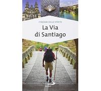 La via di Santiago. Conoscere e scoprire i luoghi santi della cristianità