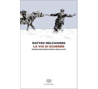 La via di Schenèr. Un'esplorazione storica nelle Alpi