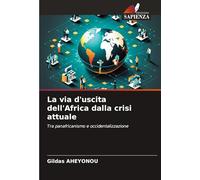 La via d'uscita dell'Africa dalla crisi attuale: Tra panafricanismo e occidentalizzazione