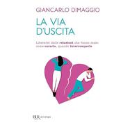 La via d'uscita. Liberarsi delle relazioni che fanno male: come curarle, q...