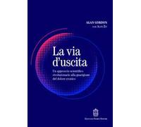 La via d'uscita. Un approccio rivoluzionario e scientificamente provato alla guarigione del dolore cronico